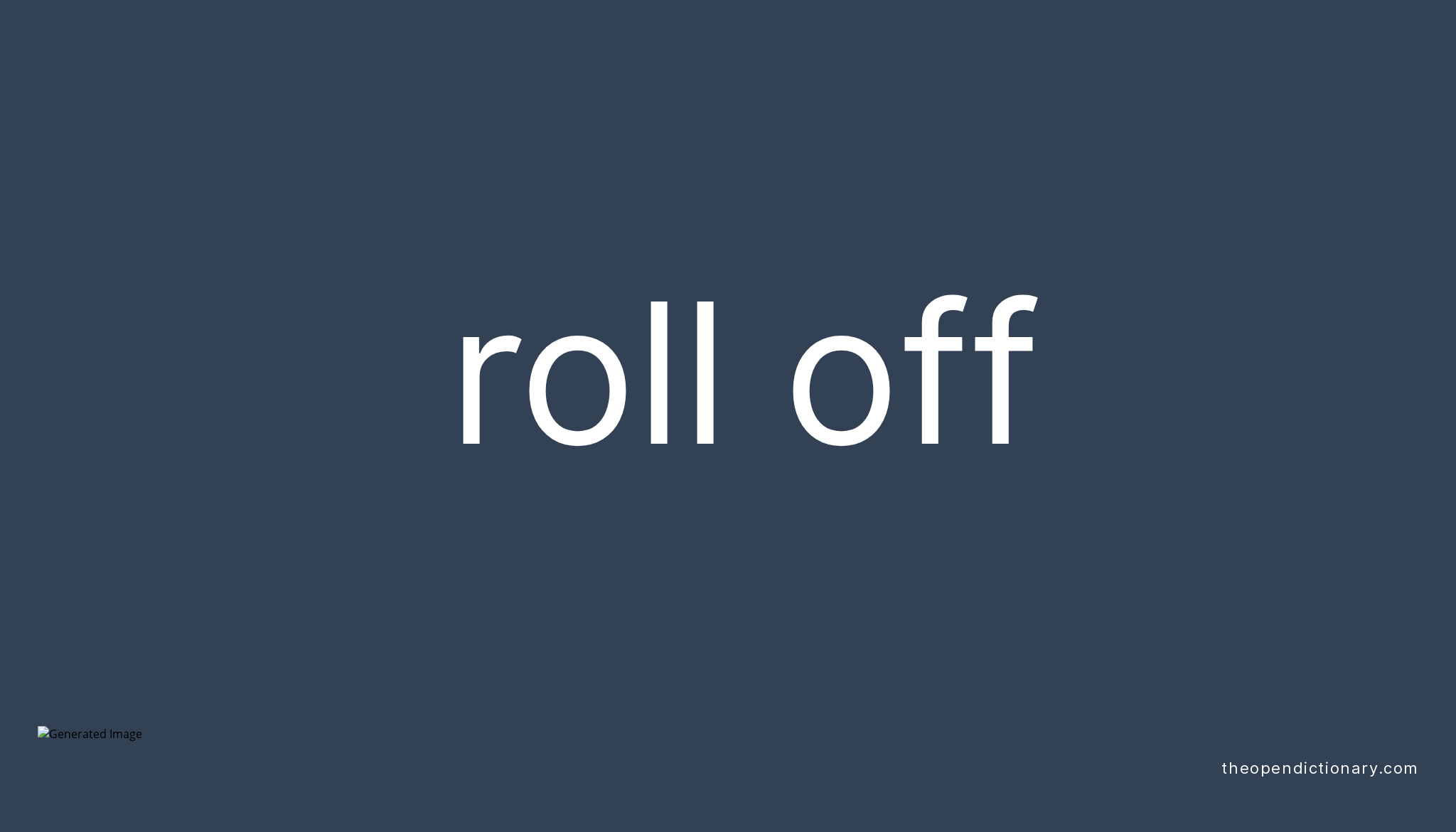 ROLL OFF Phrasal Verb ROLL OFF Definition, Meaning and Example